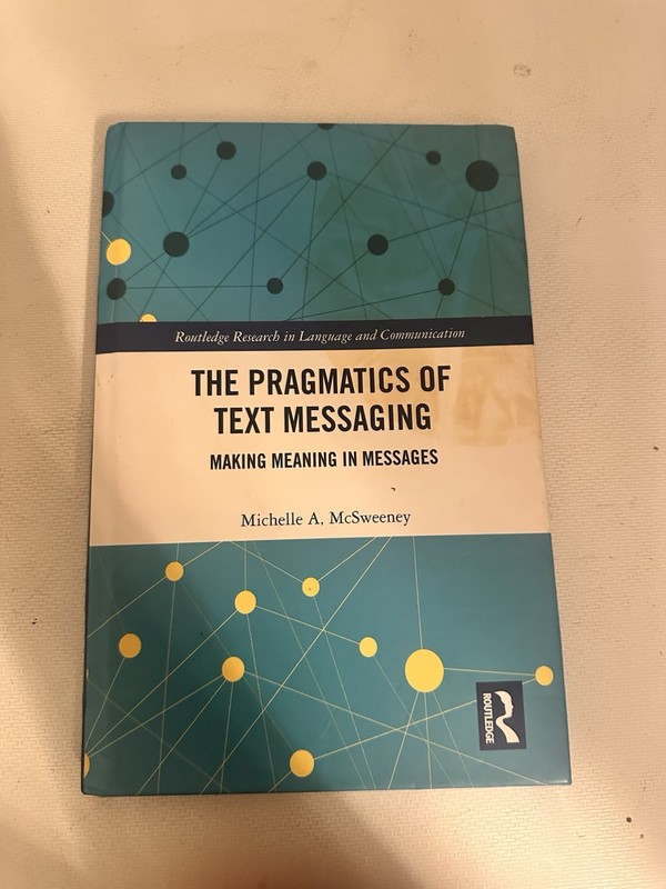 The Pragmatics of Text Messaging: Making Meaning in Messages by Michelle A. McSw