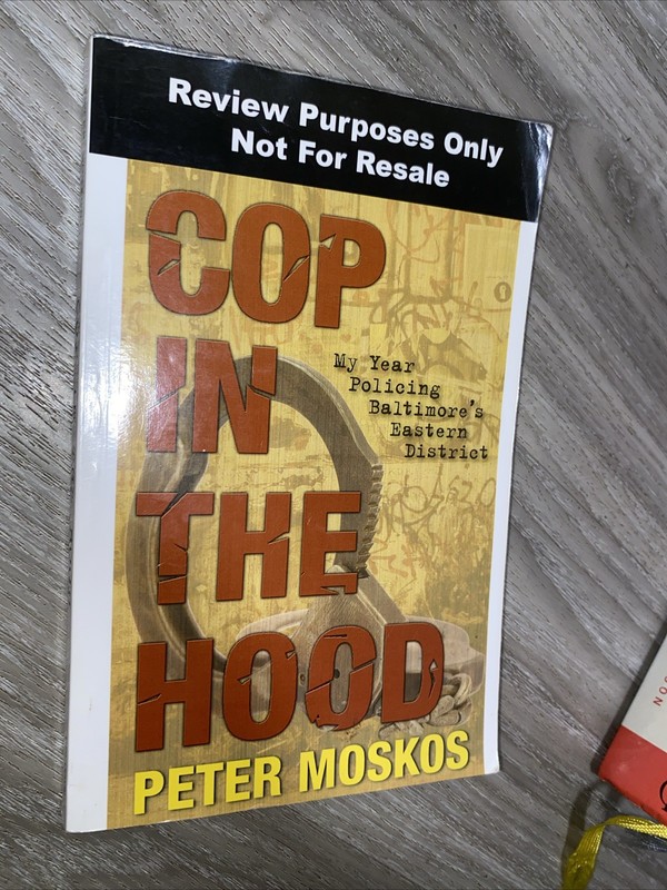 Cop in the Hood : My Year Policing Baltimore’s Eastern District by Peter Moskos