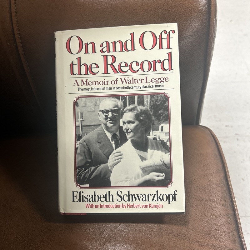 On and Off the Record : A Memoir of Walter Legge by Elizabeth Schwarzkopf (1982,