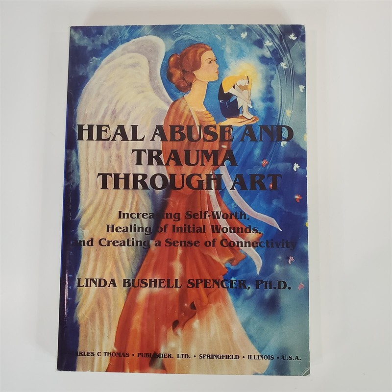 Heal Abuse and Trauma through Art by Linda Bushell Spencer, Ph.D.