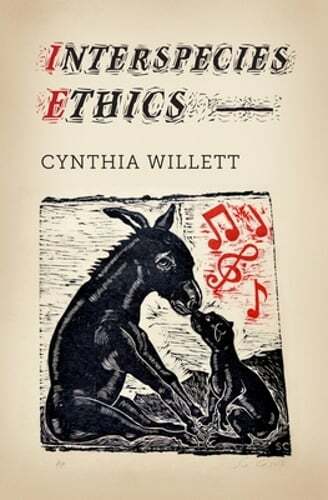 Interspecies Ethics by Cynthia Willett: New