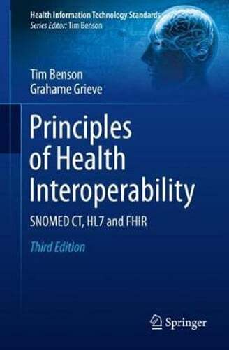 Principles of Health Interoperability: SNOMED CT, HL7 and FHIR by Tim Benson