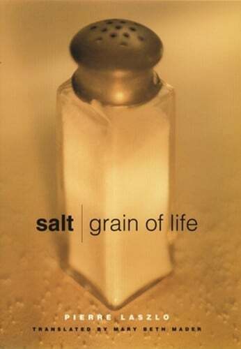 Salt: Grain of Life by Pierre Laszlo: Used