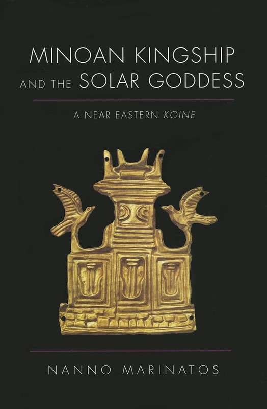 MINOAN KINGSHIP AND THE SOLAR GODDESS: A NEAR EASTERN KOINE BY Nanno Marinatos