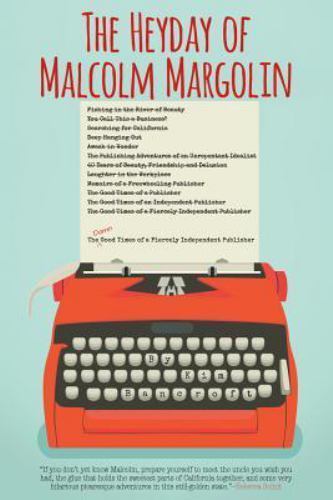 The Heyday of Malcolm Margolin: The Damn Good Times of a Fiercely Independent P