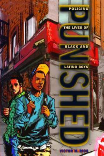 Punished: Policing the Lives of Black and Latino Boys (New Perspectives i – GOOD