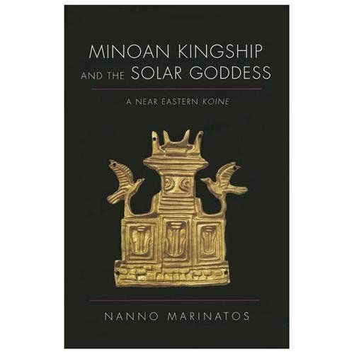 Minoan Kingship and the Solar Goddess: A Near Eastern Koine, Marinatos, Nanno, G