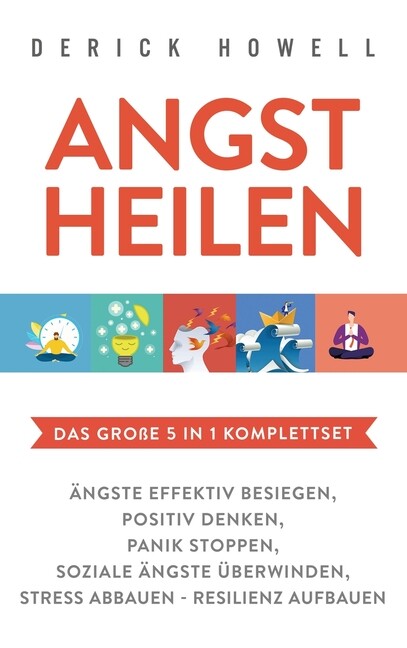 Angst Heilen – Das Gro?E 5 In 1 Komplettset: ?Ngste Effektiv Besiegen – Pos…