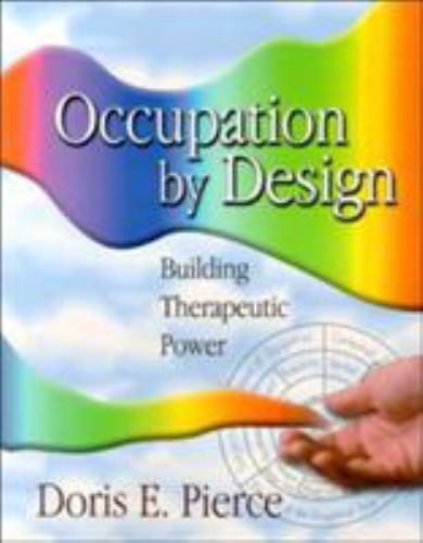 Occupation by Design: Building Therapeutic Power by Pierce, Doris E.