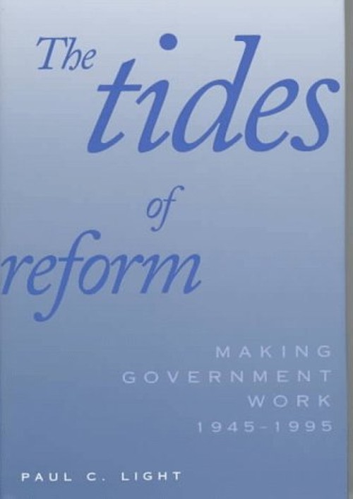The Tides of Reform : Making Government Work, 1945-1995 Paul Char