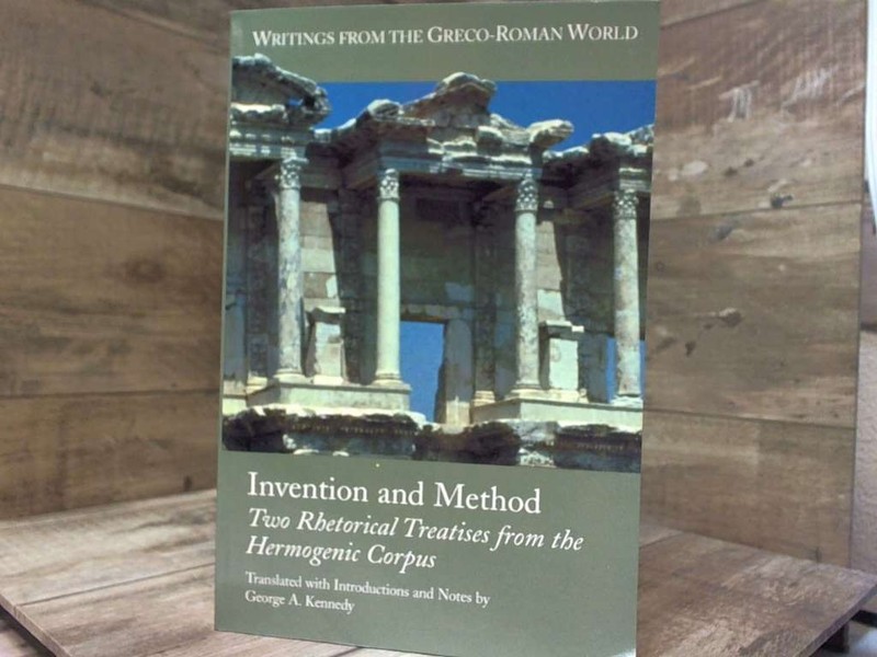 Invention And Method: Two Rhetorical Treatises from the Hermogenic Corpus (Writi