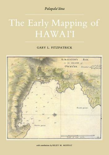 The Early Mapping Of Hawaii (Palapala-aina) by Gary L. Fitzpatrick