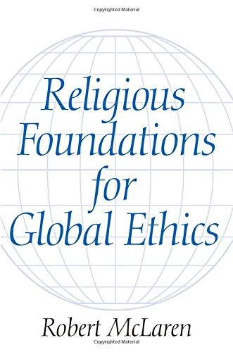 RELIGIOUS FOUNDATIONS FOR GLOBAL ETHICS By Robert B. Mclaren **Mint Condition**
