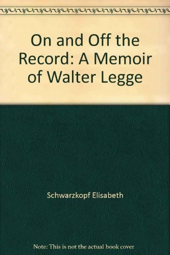 ON AND OFF THE RECORD: A MEMOIR OF WALTER LEGGE By Elisabeth Schwarzkopf *VG+*
