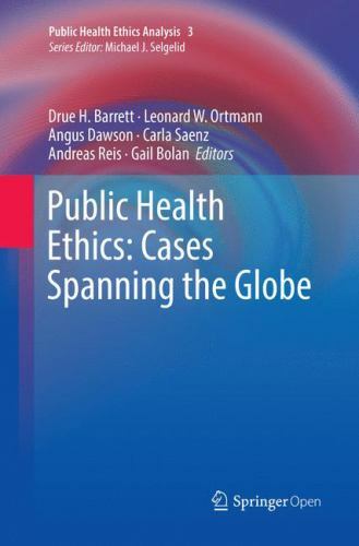 Public Health Ethics: Cases Spanning the Globe (Public Health Ethics Analysis,