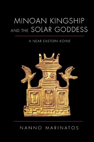 Minoan Kingship and the Solar Goddess by Nanno Marinatos - 9780252079672