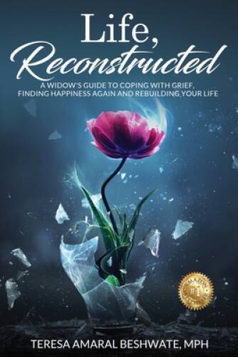 Life, Reconstructed – A Widows Guide to Coping with Grief, Finding Happi – GOOD