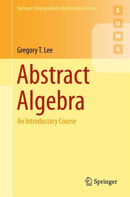 Abstract Algebra: An Introductory Course (Springer Undergraduate Mathematics…
