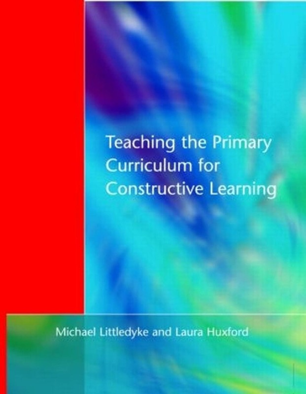 Teaching the Primary Curriculum for Constructive Learning by Michael Littledyke