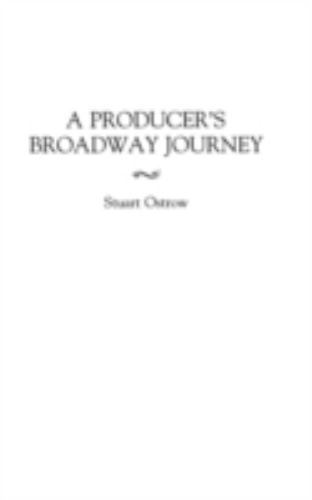 A Producer’s Broadway Journey by Ostrow, Stuart