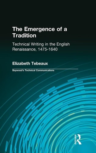 The Emergence of a Tradition: Technical Writing in the English Renaissance, 1475