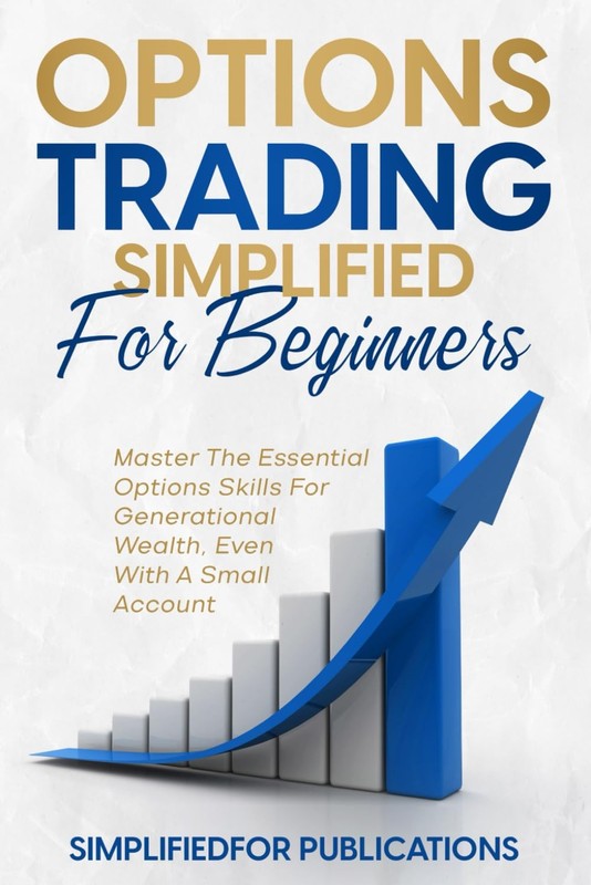 Options Trading Simplified For Beginners: Master The Essential Options Skill…