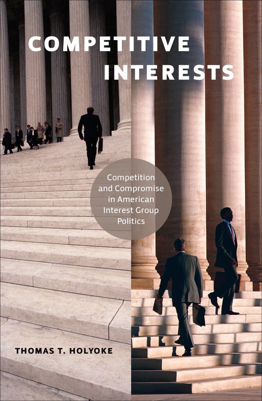 Competitive Interests: Competition and Compromise in American Interest Group…