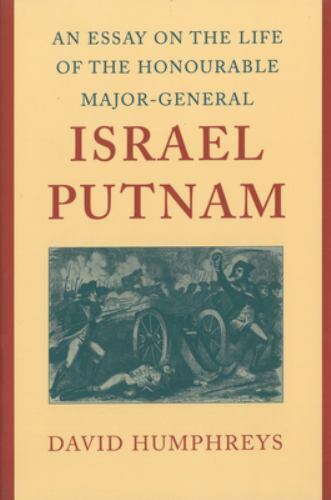 Essay on the Life of the Honourable Major-General Israel Putnam : Addressed t…