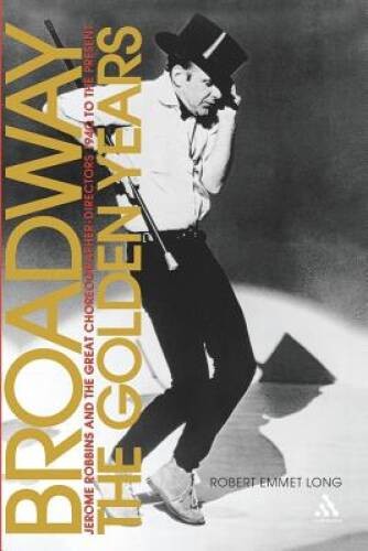 Broadway, the Golden Years: Jerome Robbins and the Great Choreographer-Di - GOOD