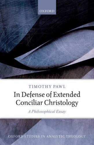 In Defense of Extended Conciliar Christology: A Philosophical Essay (Oxford …
