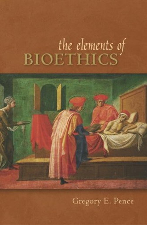 The Elements of Bioethics Perfect Gregory E. Pence