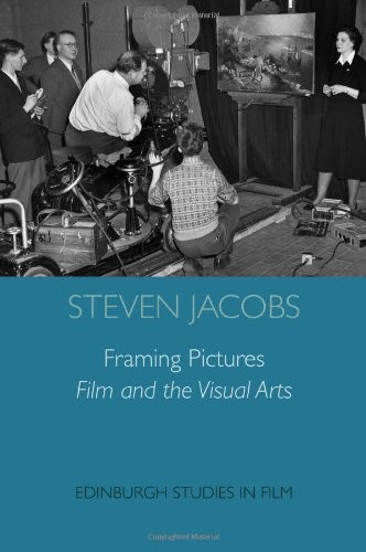 FRAMING PICTURES: FILM AND THE VISUAL ARTS (EDINBURGH By Steven Jacobs
