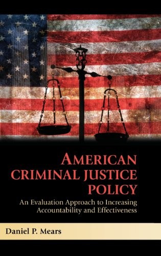 AMERICAN CRIMINAL JUSTICE POLICY: AN EVALUATION APPROACH By Daniel P. Mears