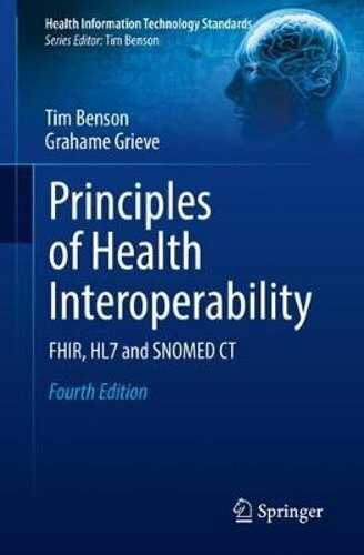 Principles of Health Interoperability: Fhir, Hl7 and Snomed CT by Tim Benson