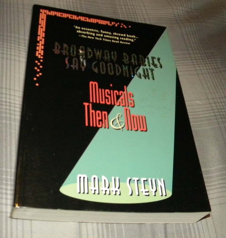 BROADWAY BABIES SAY GOODNIGHT: MUSICALS THEN & NOW by MARK STEYN (2000 SC)