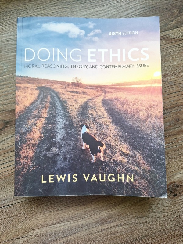 Doing Ethics: Moral Reasoning, Theory, and Contemporary Issues by Lewis Vaughn