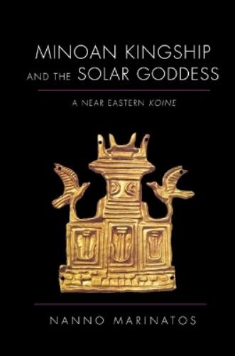 Nanno Marinatos Minoan Kingship and the Solar Goddess (Hardback) (UK IMPORT)