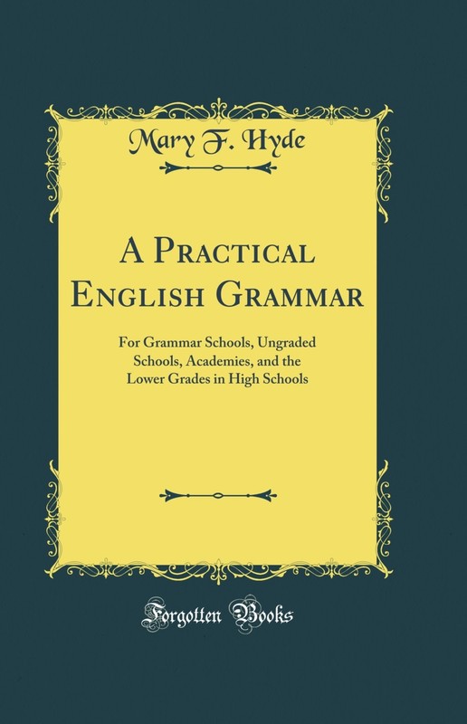 A Practical English Grammar: For Grammar Schools, Ungraded Schools, Academies