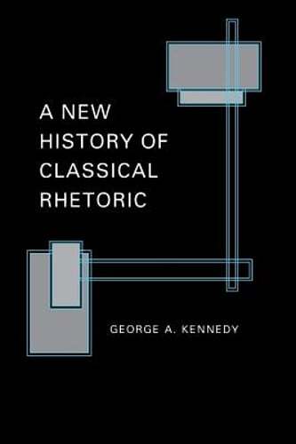 A New History of Classical Rhetoric by George A Kennedy: Used