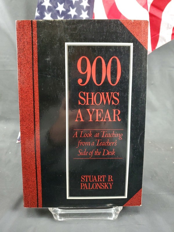 900 Shows a Year : A Look at Teaching from a Teacher’s Side of the Desk FREE SH
