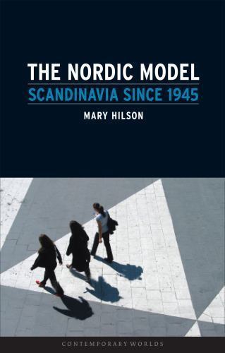The Nordic Model: Scandinavia since 1945 (Contemporary Worlds) by Hilson, Mary