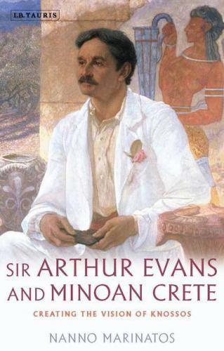 Sir Arthur Evans and Minoan Crete: Creating the Vision of … (hardcover)