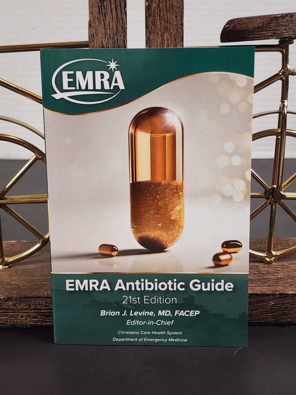 EMRA Antibiotic Guide - 21st Edition Brian J. Levine MD, FACEP Editor-In-Chief