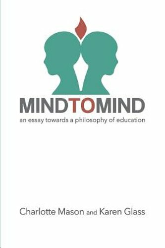 Mind to Mind: An Essay Towards a Philosophy of Education by Karen Glass: New