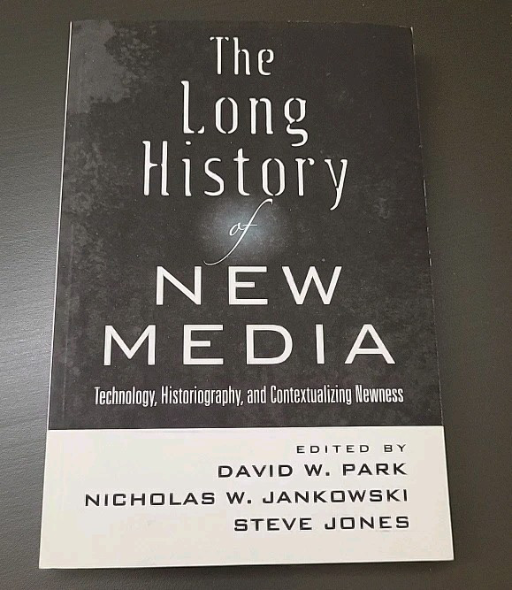 THE LONG HISTORY OF NEW MEDIA: TECHNOLOGY, HISTORIOGRAPHY, By David W. Park
