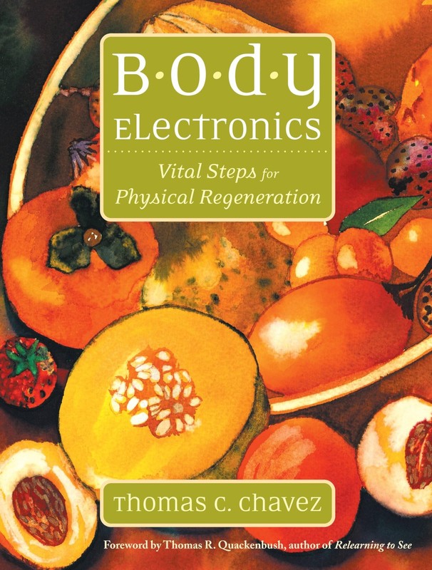 Body Electronics: Vital Steps for Physical Regeneration by Chavez