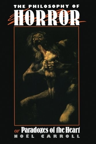 THE PHILOSOPHY OF HORROR: OR, PARADOXES OF THE HEART By Noel Carroll *Excellent*