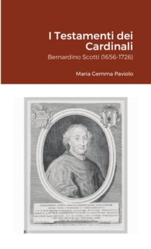 I Testamenti dei Cardinali: Bernardino Scotti (1656-1726), Like New Used, Fre…