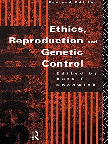 Ethics, Reproduction and Genetic Control. 9780415089791
