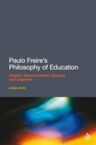 Paulo Freire’s Philosophy of Education: Origins, Developments, Impacts and Legac